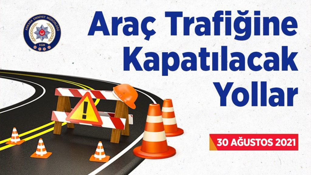 Ankara’da 30 Ağustos Zafer Bayramı Törenleri Dolayısıyla Araç Trafiğine Kapatılacak Yollar