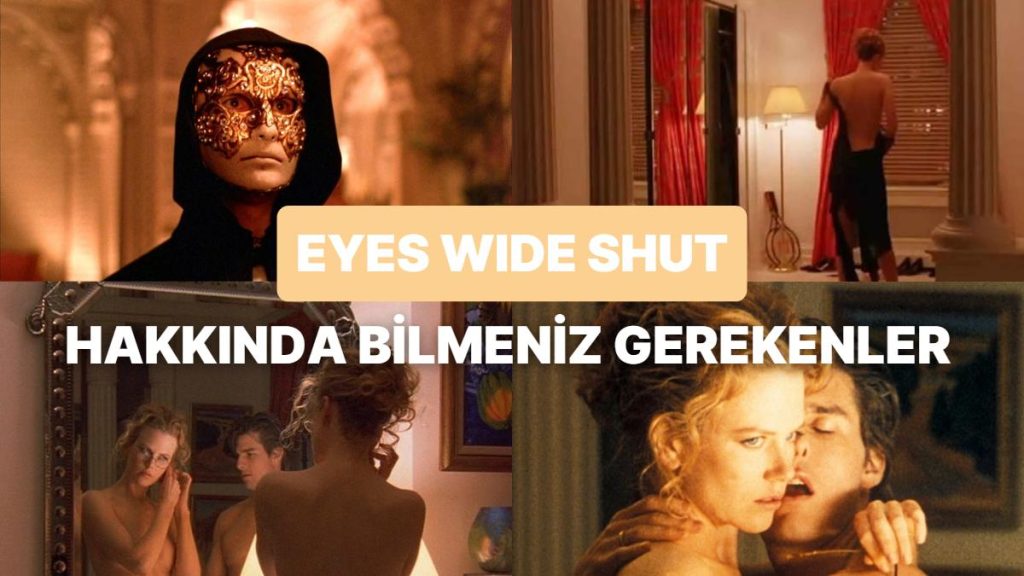 Erotizm ve Gerilimin Başrolde Olduğu Kubrick’in Son Filmi “Eyes Wide Shut” Hakkında Bilmeniz Gereken Detaylar