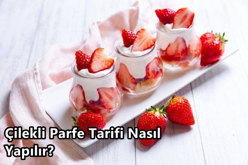 Çilekli Parfe Tarifi Nedir, Nasıl Yapılır?