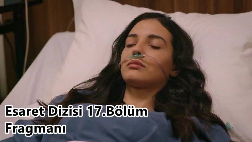 Esaret Dizisi 17.Bölüm Fragmanı İzle! Esaret Dizisi Oyuncuları