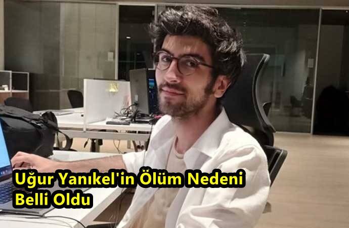 Gazeteci Uğur Yanıkel’in Ölüm Nedeni Belli Oldu!