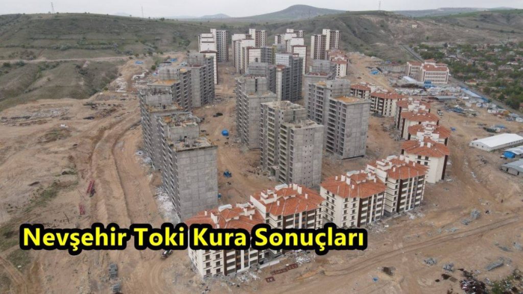 Nevşehir TOKİ Kuraları Canlı Yayında Çekiliyor!  Nevşehir TOKİ Kura Çekiliş Sonuçları