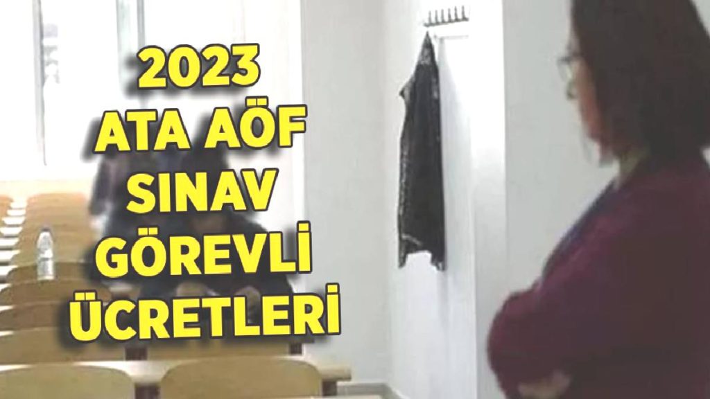 2023 ATA AÖF sınav görevli ücretleri | Gözetmen-Yedek Gözetmen-Salon Başkanı (Atatürk Üniversitesi)