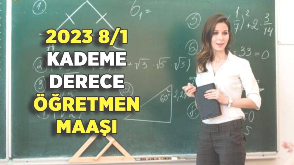 2023 Ocak zamlı 8/1 öğretmen maaşı | 8’e 1 Kademe kademe öğretmen maaşı kaç TL 2023? (Sözleşmeli-Kadrolu)