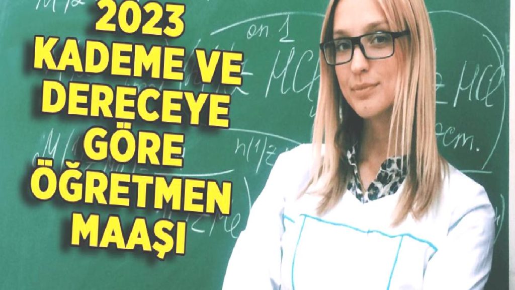 2023 Yüzde 30 zamlı 9/1-8/2-7/3-1/4 öğretmen maaşı? 2023 derece ve kademe uzman öğretmen maaşı kaç TL?