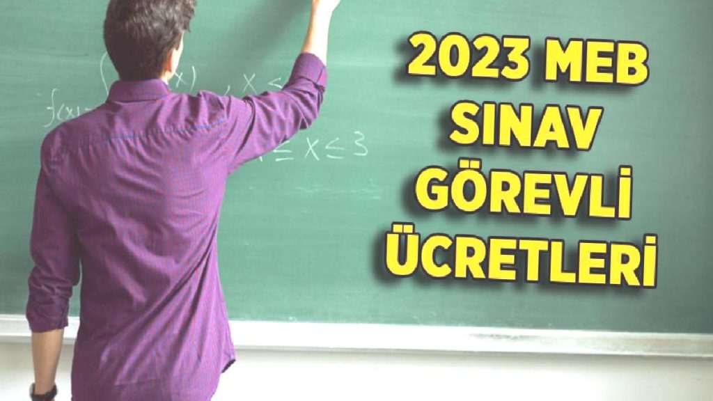 MEB sınav görevli ücreti 2023 | Gözetmen-Yedek Gözetmen-Salon Başkanı