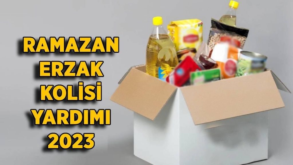 2023 Ramazan erzak yardımı için nereye başvurulur? İstanbul, İzmir, Ankara gıda kolisi yardımı nasıl, nereden alınır?