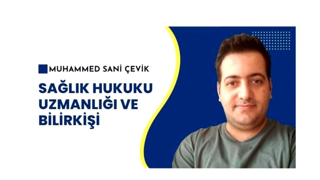 Uzm. Dr. Muhammed Sani Çevik: Sağlık Hukuku Uzmanlığı ve Bilirkişi